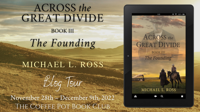 Today, I’m sharing an exciting post by Michael L. Ross about his new book, The Founding, Book 3 in Across the Divide #historicalfiction #biographicalfiction #BlogTour #TheCoffeePotBookClub