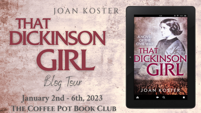 I’m delighted to share an excerpt from Joan Koster’s new book, That Dickinson Girl #ThatDickinsonGirl #HistoricalFiction #BlogTour #TheCoffeePotBookClub