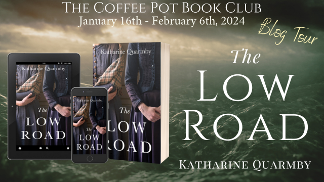 I’m delighted to welcome Katharine Quarmby and her new book, The Low Road, to the blog #WomensFiction #FeministFiction #HistoricalFiction #TheCoffeePotBookClub #BlogTour