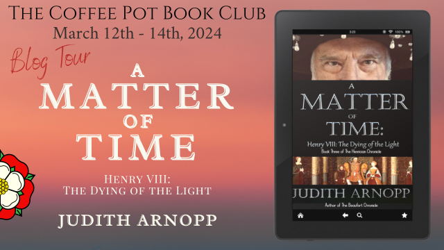 I’m delighted to welcome Judith Arnopp and her new book, A Matter of Time, to the blog #HistoricalFiction #Tudor #HenryVIII #NewRelease #BlogTour #CoffeePotBookClub
