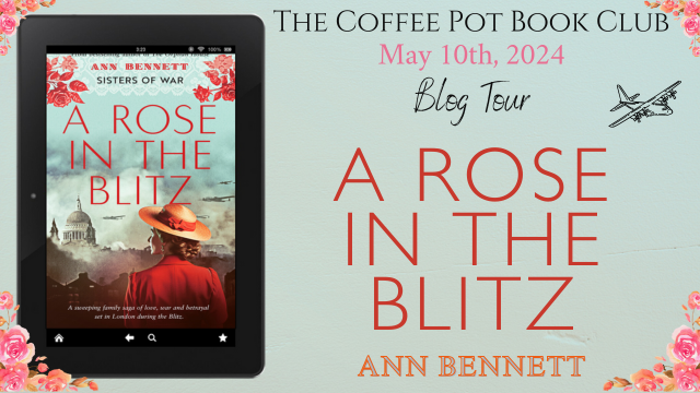 I’m delighted to welcome Ann Bennett and her new book, A Rose In The Blitz, to the blog #HistoricalFiction #HistoricalRomance #WorldWarII #BlogTour #TheCoffeePotBookClub